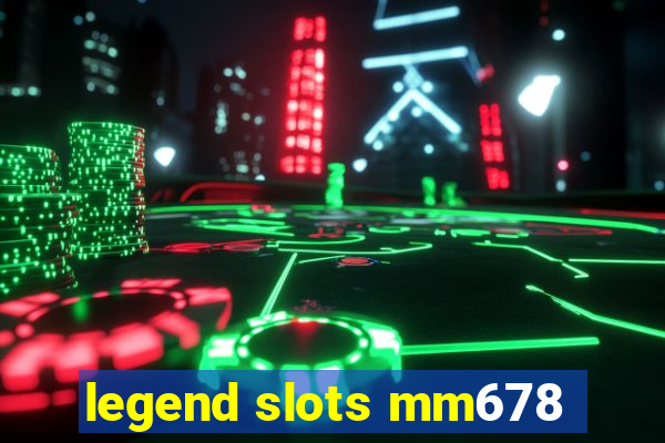 legend slots mm678